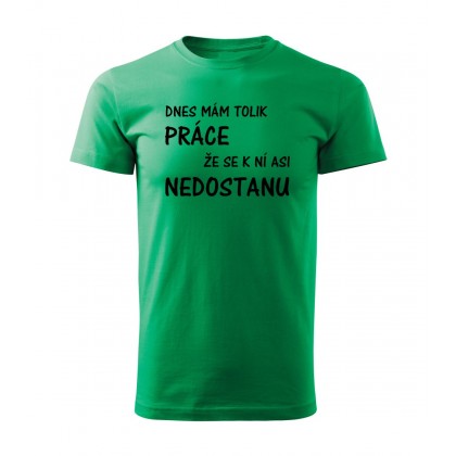 Dnes mám tolik práce že se k ní asi nedostanu